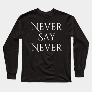 Never Say Never Good Positive Vibes Boy Girl Motivated Inspiration Emotional Dramatic Beautiful Girl & Boy High For Man's & Woman's Long Sleeve T-Shirt